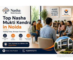 Top Nasha Mukti Kendra in Noida for Better Recovery 