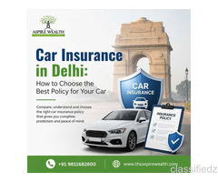Car Insurance in Delhi: How to Choose the Best Policy for Your Car 