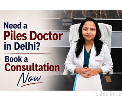 Need a Piles Doctor in Delhi? Book a Consultation Now