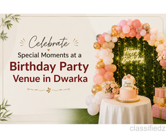 Celebrate Special Moments at a Birthday Party Venue in Dwarka