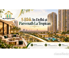 5 Bhk In Delhi – Premium Homes at Parsvnath La Tropican | My Property Fact